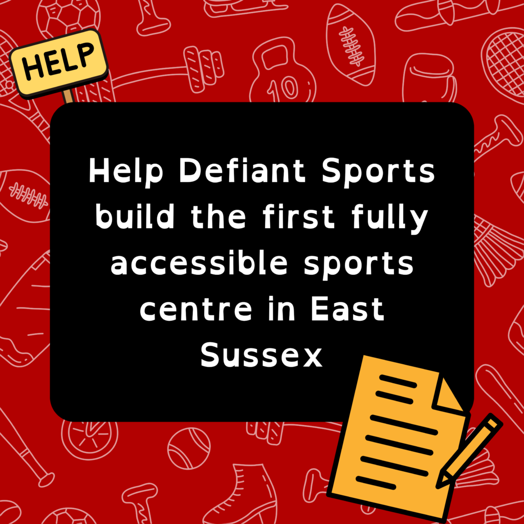 A graphic saying "Help Defiant Sports build the first fully accessible sports centre in East Sussex".